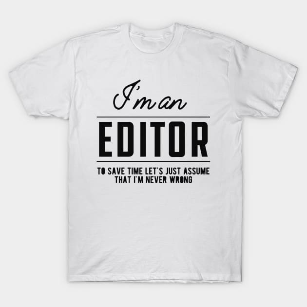 Editor - Let's assume I'm never wrong T-Shirt by KC Happy Shop